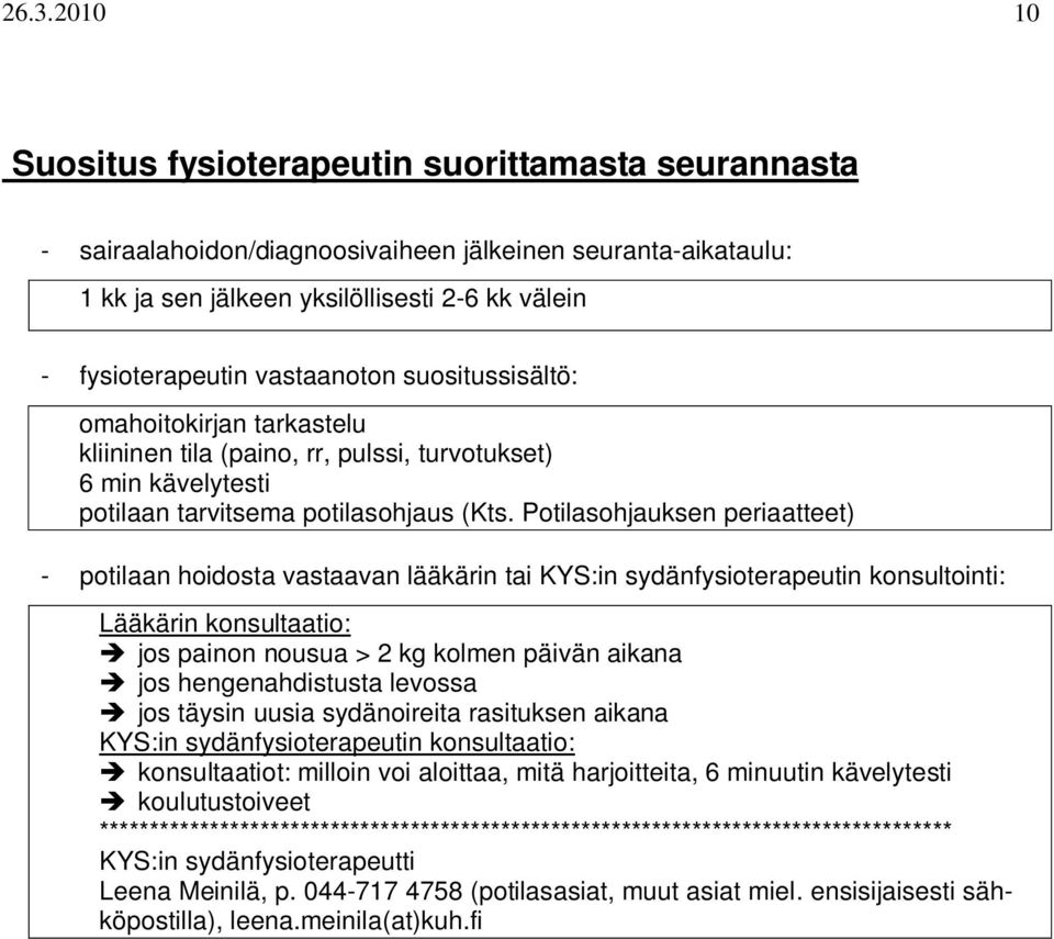 Potilasohjauksen periaatteet) - potilaan hoidosta vastaavan lääkärin tai KYS:in sydänfysioterapeutin konsultointi: Lääkärin konsultaatio: jos painon nousua > 2 kg kolmen päivän aikana jos