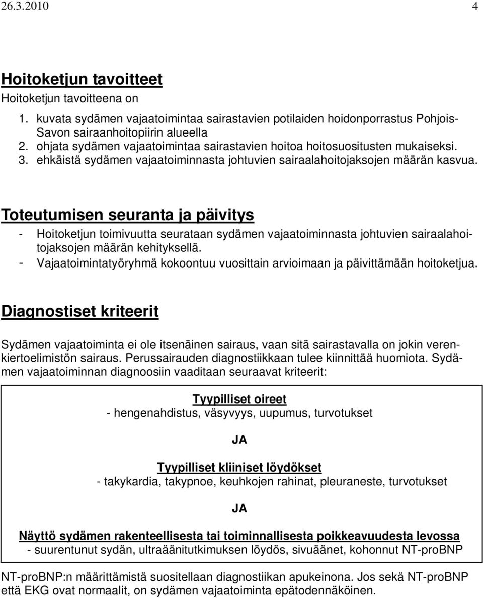 Toteutumisen seuranta ja päivitys - Hoitoketjun toimivuutta seurataan sydämen vajaatoiminnasta johtuvien sairaalahoitojaksojen määrän kehityksellä.