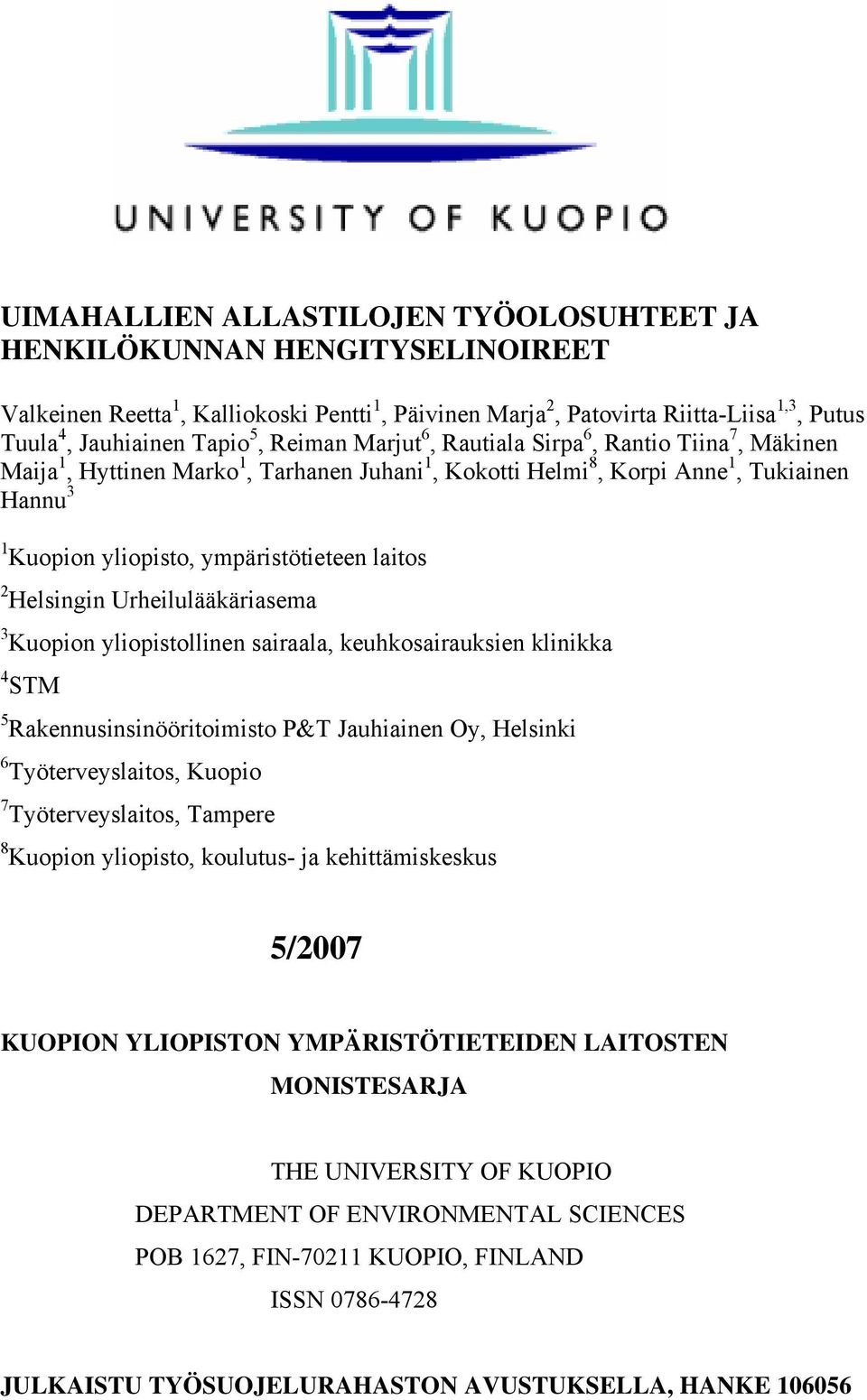 2 Helsingin Urheilulääkäriasema 3 Kuopion yliopistollinen sairaala, keuhkosairauksien klinikka 4 STM 5 Rakennusinsinööritoimisto P&T Jauhiainen Oy, Helsinki 6 Työterveyslaitos, Kuopio 7