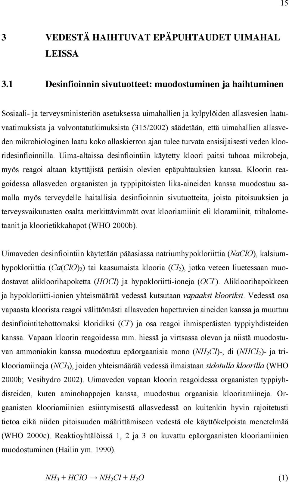 säädetään, että uimahallien allasveden mikrobiologinen laatu koko allaskierron ajan tulee turvata ensisijaisesti veden klooridesinfioinnilla.