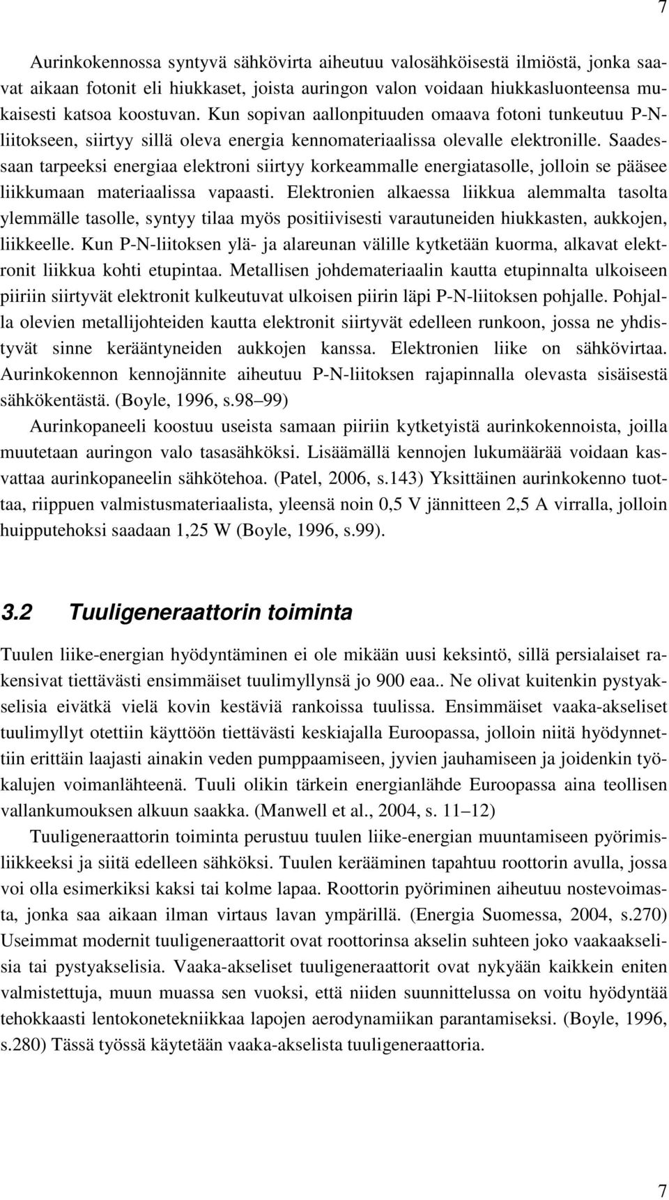 Saadessaan tarpeeksi energiaa elektroni siirtyy korkeammalle energiatasolle, jolloin se pääsee liikkumaan materiaalissa vapaasti.