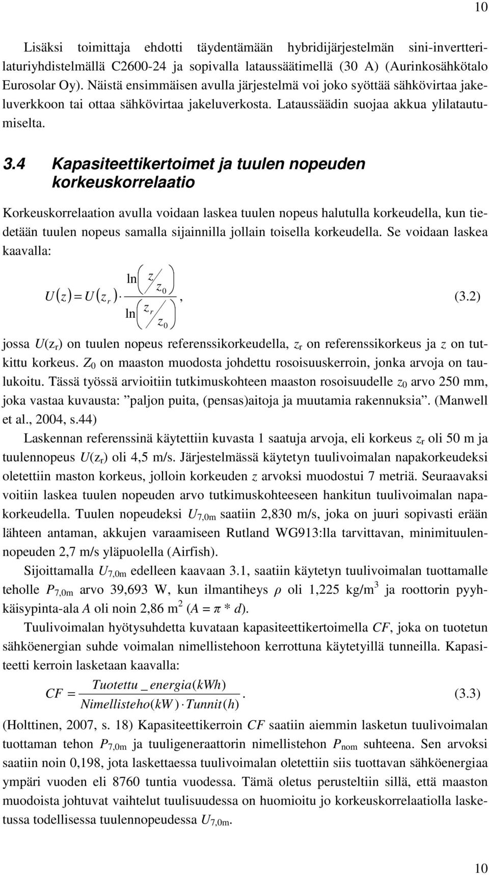 4 Kapasiteettikertoimet ja tuulen nopeuden korkeuskorrelaatio Korkeuskorrelaation avulla voidaan laskea tuulen nopeus halutulla korkeudella, kun tiedetään tuulen nopeus samalla sijainnilla jollain