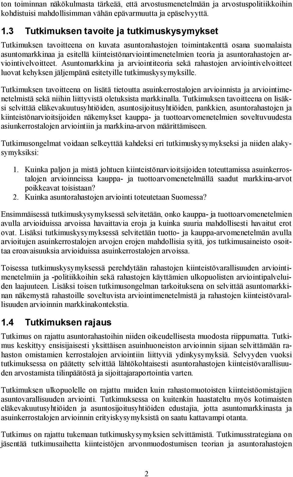 asuntorahastojen arviointivelvoitteet. Asuntomarkkina ja arviointiteoria sekä rahastojen arviointivelvoitteet luovat kehyksen jäljempänä esitetyille tutkimuskysymyksille.