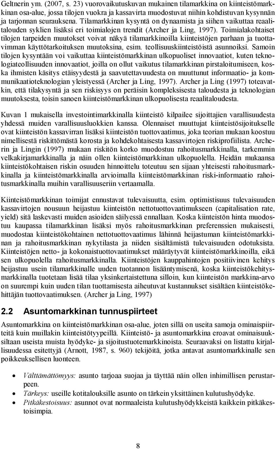 Tilamarkkinan kysyntä on dynaamista ja siihen vaikuttaa reaalitalouden syklien lisäksi eri toimialojen trendit (Archer ja Ling, 1997).