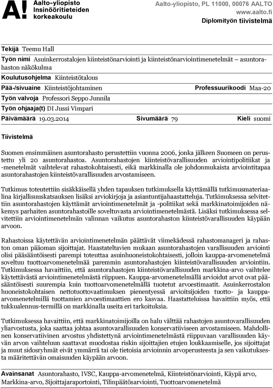 Pää-/sivuaine Kiinteistöjohtaminen Työn valvoja Professori Seppo Junnila Työn ohjaaja(t) DI Jussi Vimpari Professuurikoodi Maa-20 Päivämäärä 19.03.