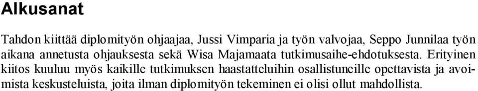 Erityinen kiitos kuuluu myös kaikille tutkimuksen haastatteluihin osallistuneille