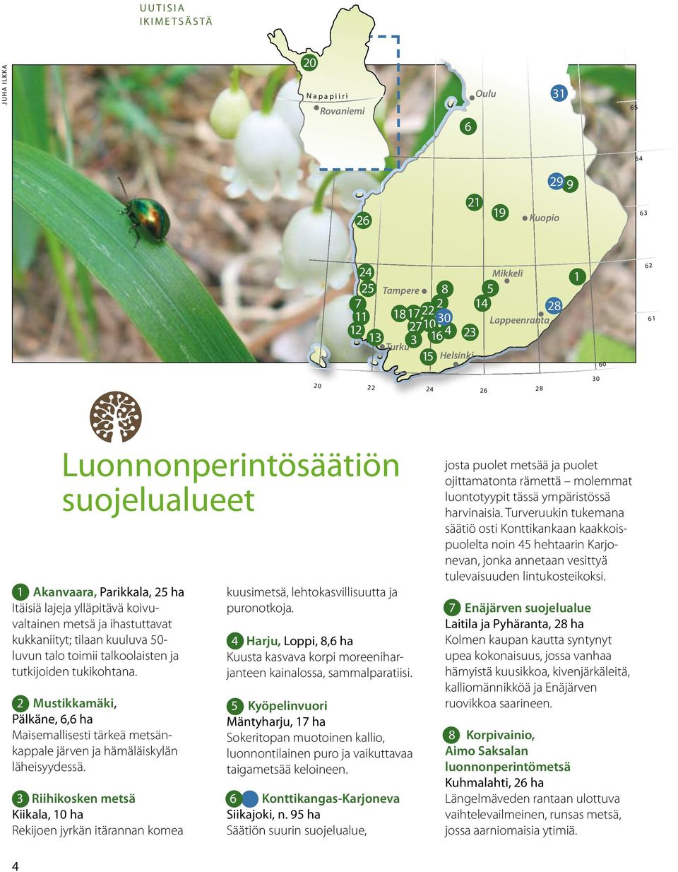 ihastuttavat kukkaniityt; tilaan kuuluva 50- luvun talo toimii talkoolaisten ja tutkijoiden tukikohtana.