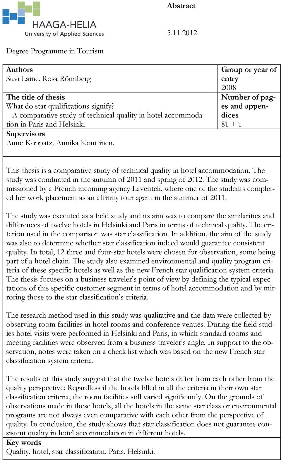 Group or year of entry 2008 Number of pages and appendices 81 + 1 This thesis is a comparative study of technical quality in hotel accommodation.