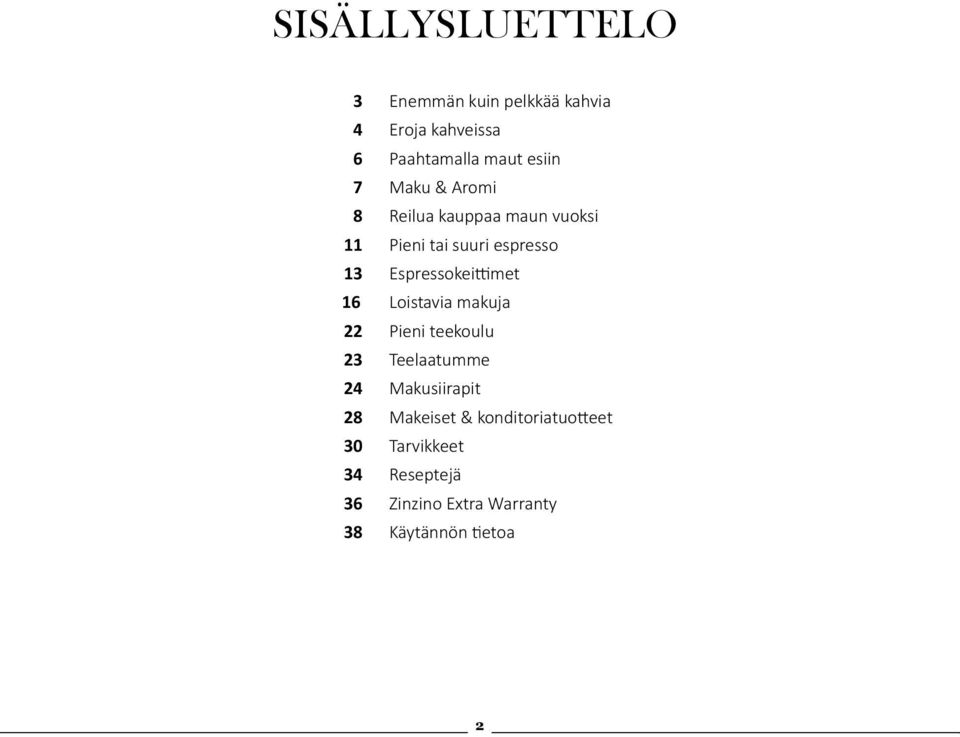 Espressokeittimet 16 Loistavia makuja 22 Pieni teekoulu 23 Teelaatumme 24 Makusiirapit 28
