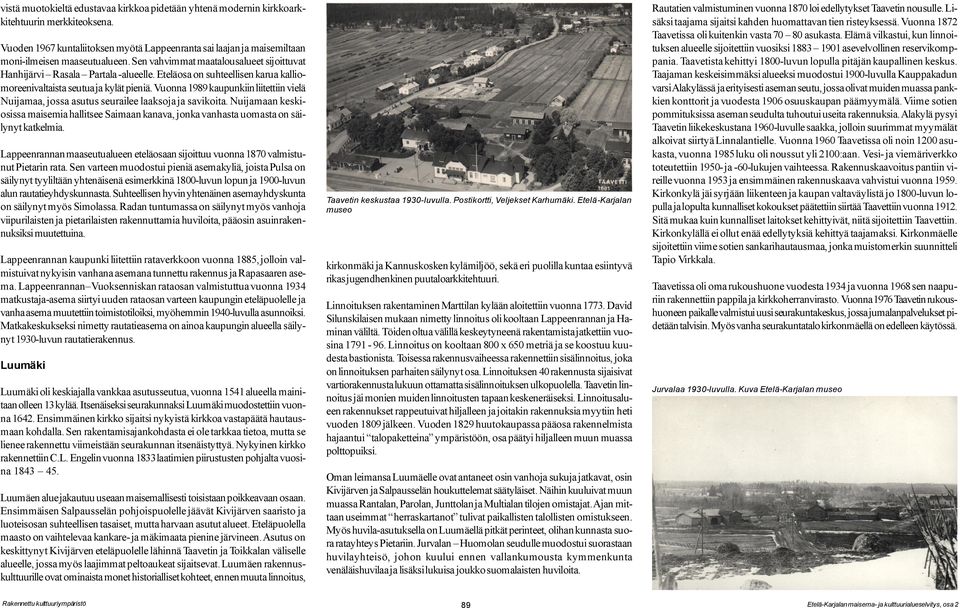 Vuonna 1989 kaupunkiin liitettiin vielä Nuijamaa, jossa asutus seurailee laaksoja ja savikoita. Nuijamaan keskiosissa maisemia hallitsee Saimaan kanava, jonka vanhasta uomasta on säilynyt katkelmia.