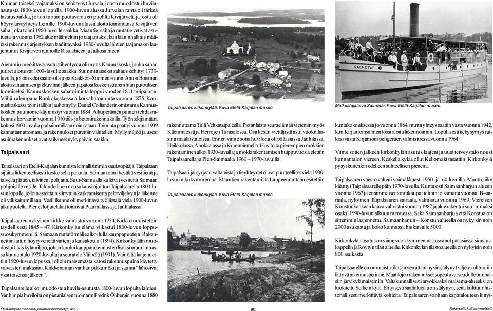 1900-luvun alussa aloitti toimintansa Kivijärven saha, joka toimi 1960-luvulle saakka.