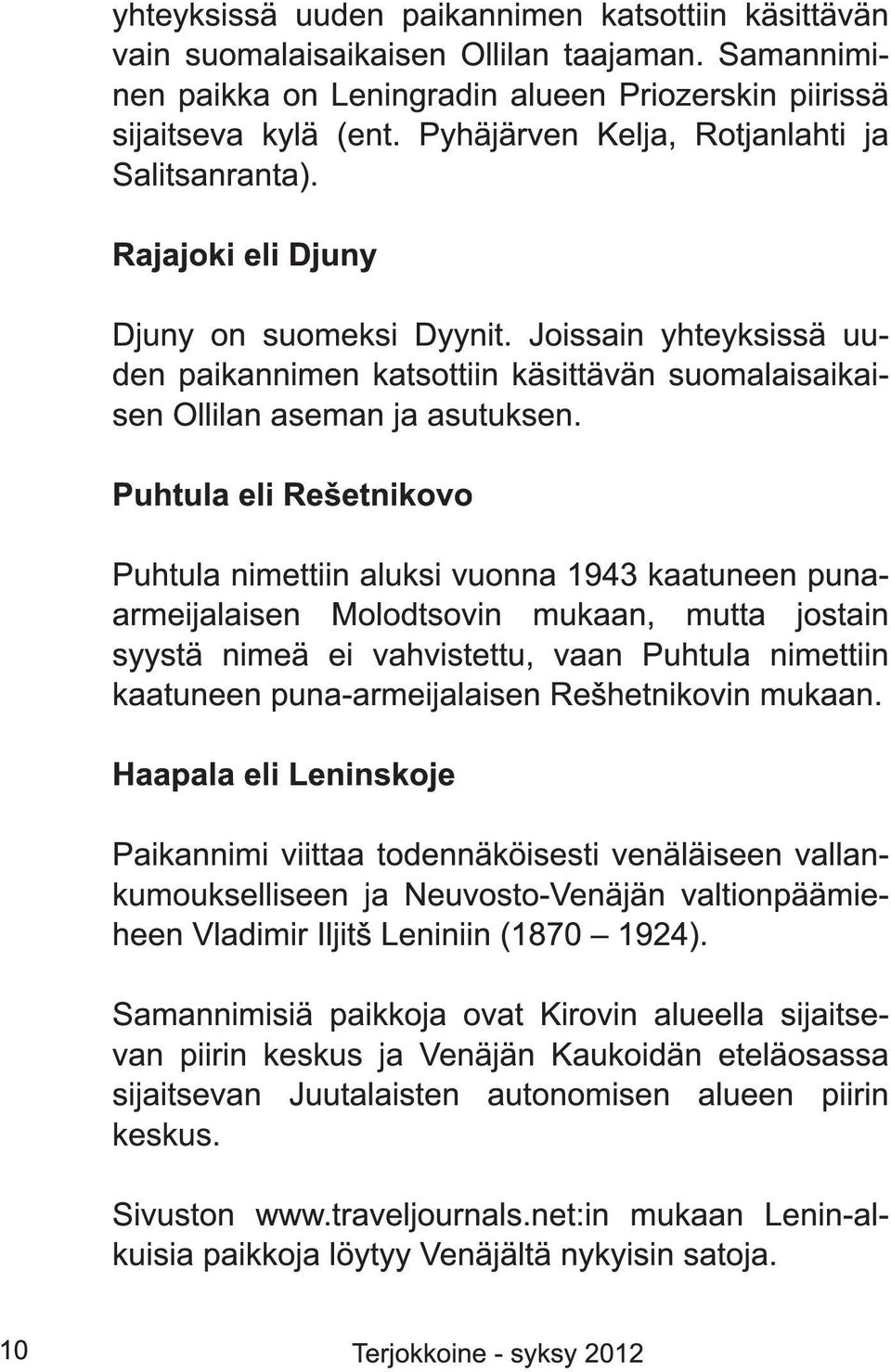 Joissain yhteyksissä uuden paikannimen katsottiin käsittävän suomalaisaikaisen Ollilan aseman ja asutuksen.