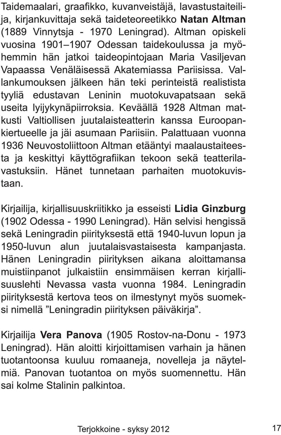 Vallankumouksen jälkeen hän teki perinteistä realistista tyyliä edustavan Leninin muotokuvapatsaan sekä useita lyijykynäpiirroksia.