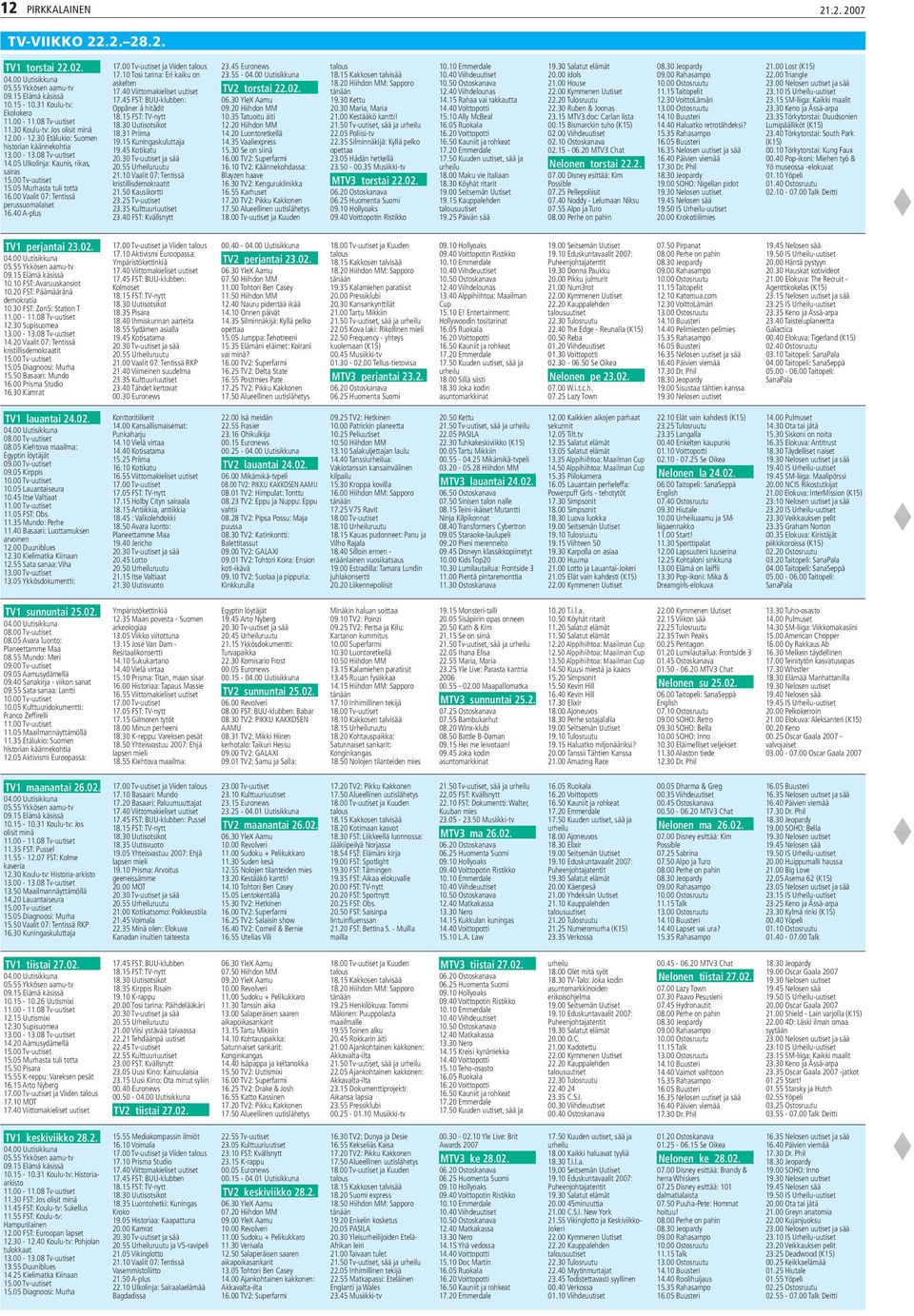 00 Vaalit 07: Tentissä perussuomalaiset 16.40 A-plus 17.00 Tv-uutiset ja Viiden talous 17.10 Tosi tarina: Eri kaiku on askelten 17.40 Viittomakieliset uutiset 17.