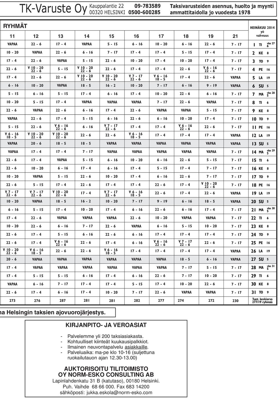 keskiarvo 277/19 ryhmää a Helsingin taksien ajovuorojärjestys. KIRJANPITO- JA VEROASIAT - Palvelemme yli 200 taksiasiakasta. - Kohtuulliset kiinteät kuukausipalkkiot.