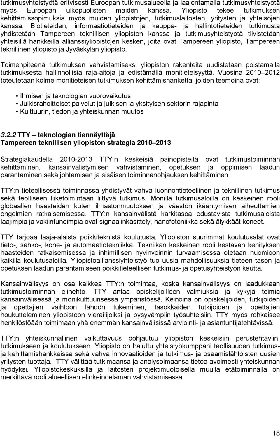 Biotieteiden, informaatiotieteiden ja kauppa- ja hallintotieteiden tutkimusta yhdistetään Tampereen teknillisen yliopiston kanssa ja tutkimusyhteistyötä tiivistetään yhteisillä hankkeilla