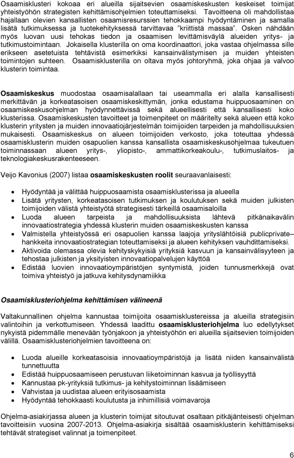 Osken nähdään myös luovan uusi tehokas tiedon ja osaamisen levittämisväylä alueiden yritys- ja tutkimustoimintaan.