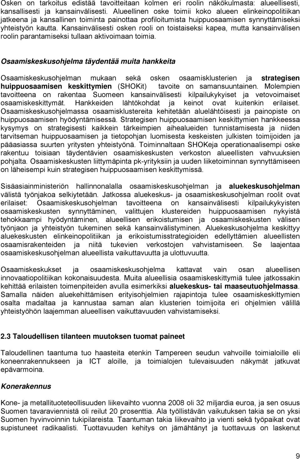 Kansainvälisesti osken rooli on toistaiseksi kapea, mutta kansainvälisen roolin parantamiseksi tullaan aktivoimaan toimia.