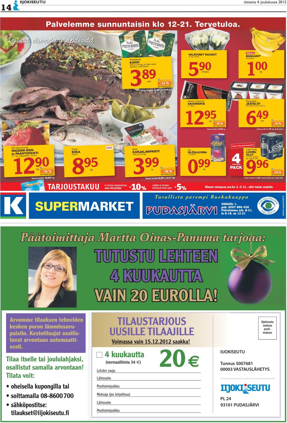 Gourmet SAVUNIERIÄ n. 700 g 12 95-18 % Ilman korttia 15,95 Mövenpick JÄÄTELÖT 810-900 ml (7,21-8,01 l) 6 49-16 % Ilman korttia 7,79 (8,66-9,62 l) HK takuumurea NAUDAN SISÄja PAAHTOPAISTI 12 90 n.