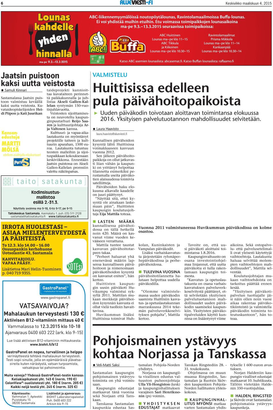 fi Maksaja Martti Mölsän tukiyhdistys Näyttely avoinna ma 9-18, ti-to 9-17, pe 9-15 Taitokeskus Sastamala, Asemakatu 1, puh. (03) 511 2128 sastamala@taitosatakunta.fi www.taitosatakunta.fi VATSAVAIVOJA?