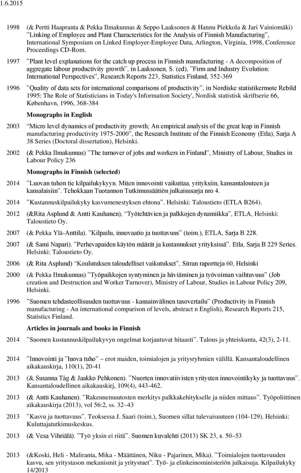 1997 Plant level explanations for the catch up process in Finnish manufacturing - A decomposition of aggregate labour productivity growth, in Laaksonen, S.