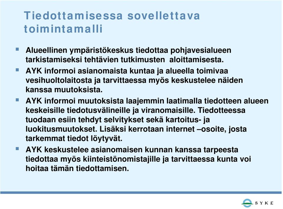 AYK informoi muutoksista laajemmin laatimalla tiedotteen alueen keskeisille tiedotusvälineille ja viranomaisille.