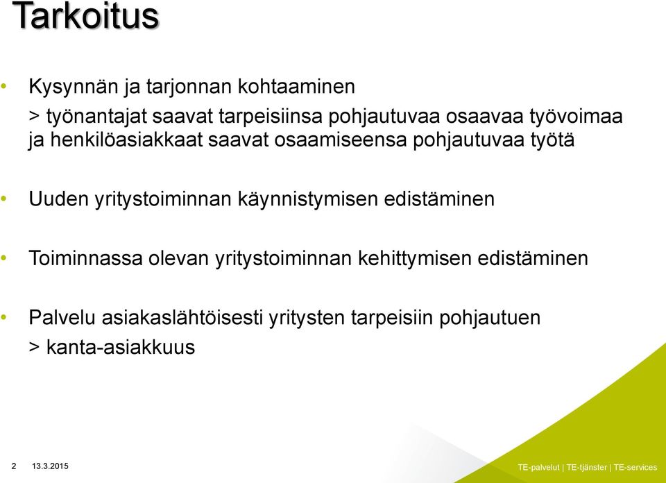 Uuden yritystoiminnan käynnistymisen edistäminen Toiminnassa olevan yritystoiminnan