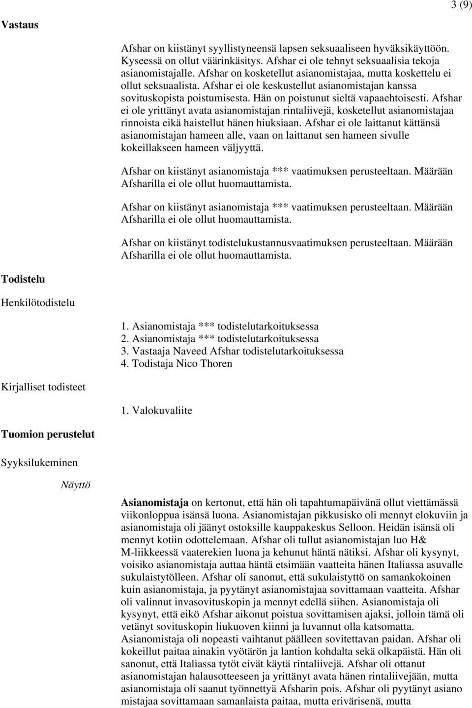 Afshar ei ole yrittänyt avata asianomistajan rintaliivejä, kosketellut asianomistajaa rinnoista eikä haistellut hänen hiuksiaan.