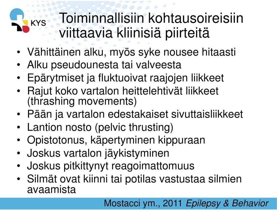 vartalon edestakaiset sivuttaisliikkeet Lantion nosto (pelvic thrusting) Opistotonus, käpertyminen kippuraan Joskus vartalon