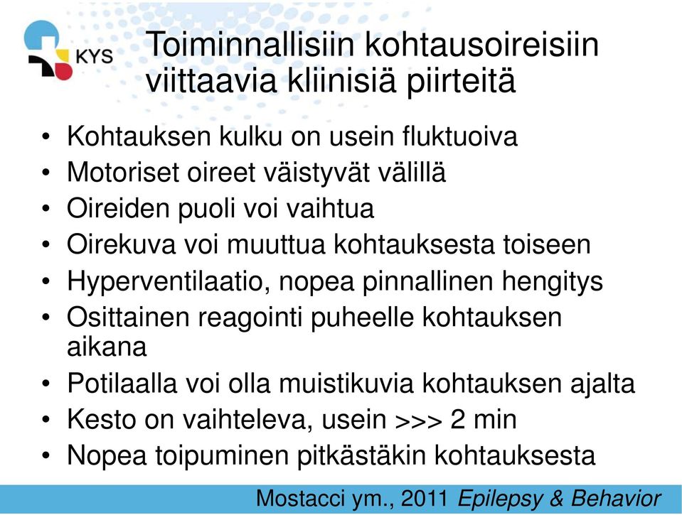 nopea pinnallinen hengitys Osittainen reagointi puheelle kohtauksen aikana Potilaalla voi olla muistikuvia