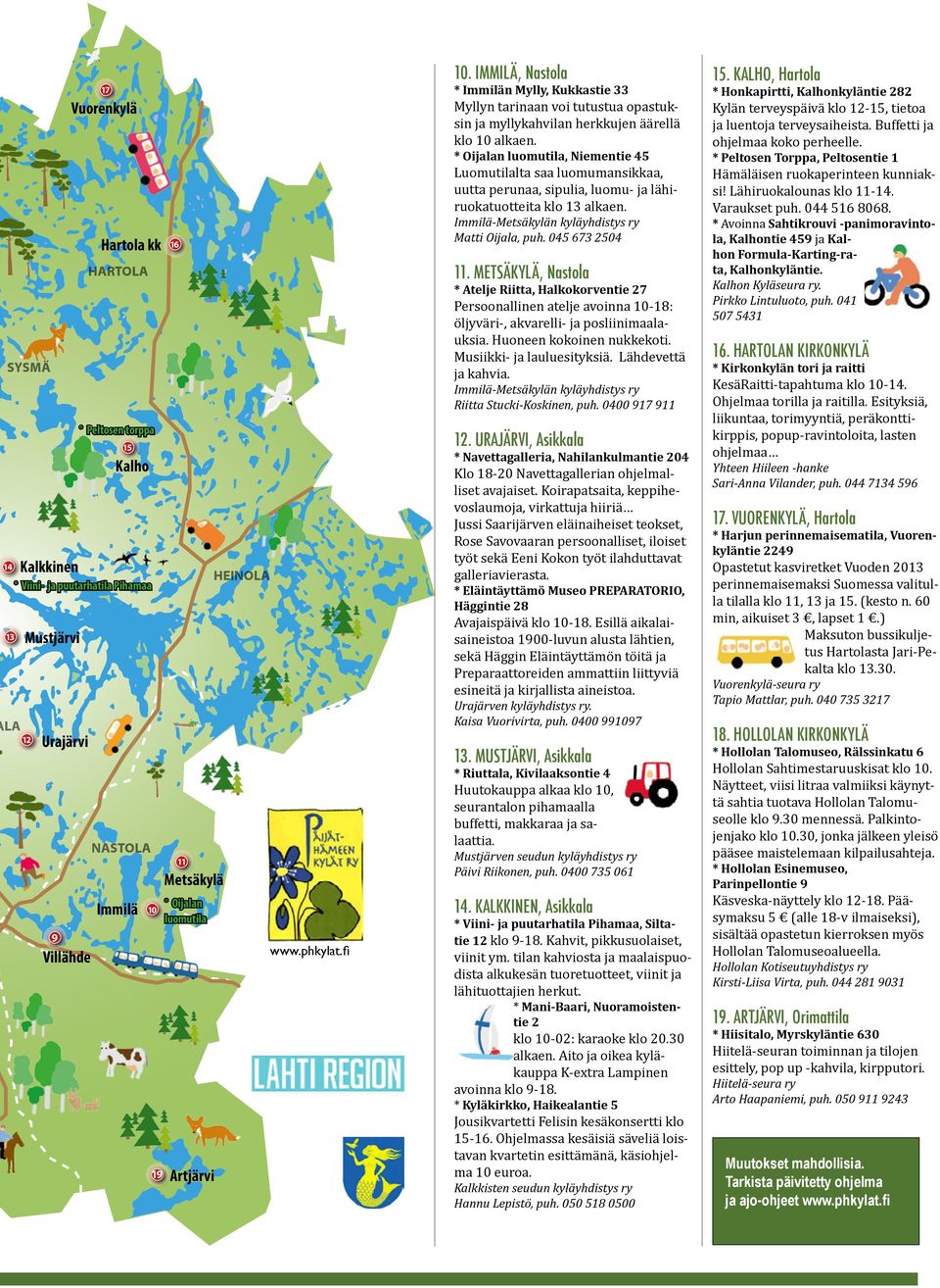 * Oijalan luomutila, Niementie 45 Luomutilalta saa luomumansikkaa, uutta perunaa, sipulia, luomu- ja lähiruokatuotteita klo 13 alkaen. Immilä-Metsäkylän kyläyhdistys ry Matti Oijala, puh.