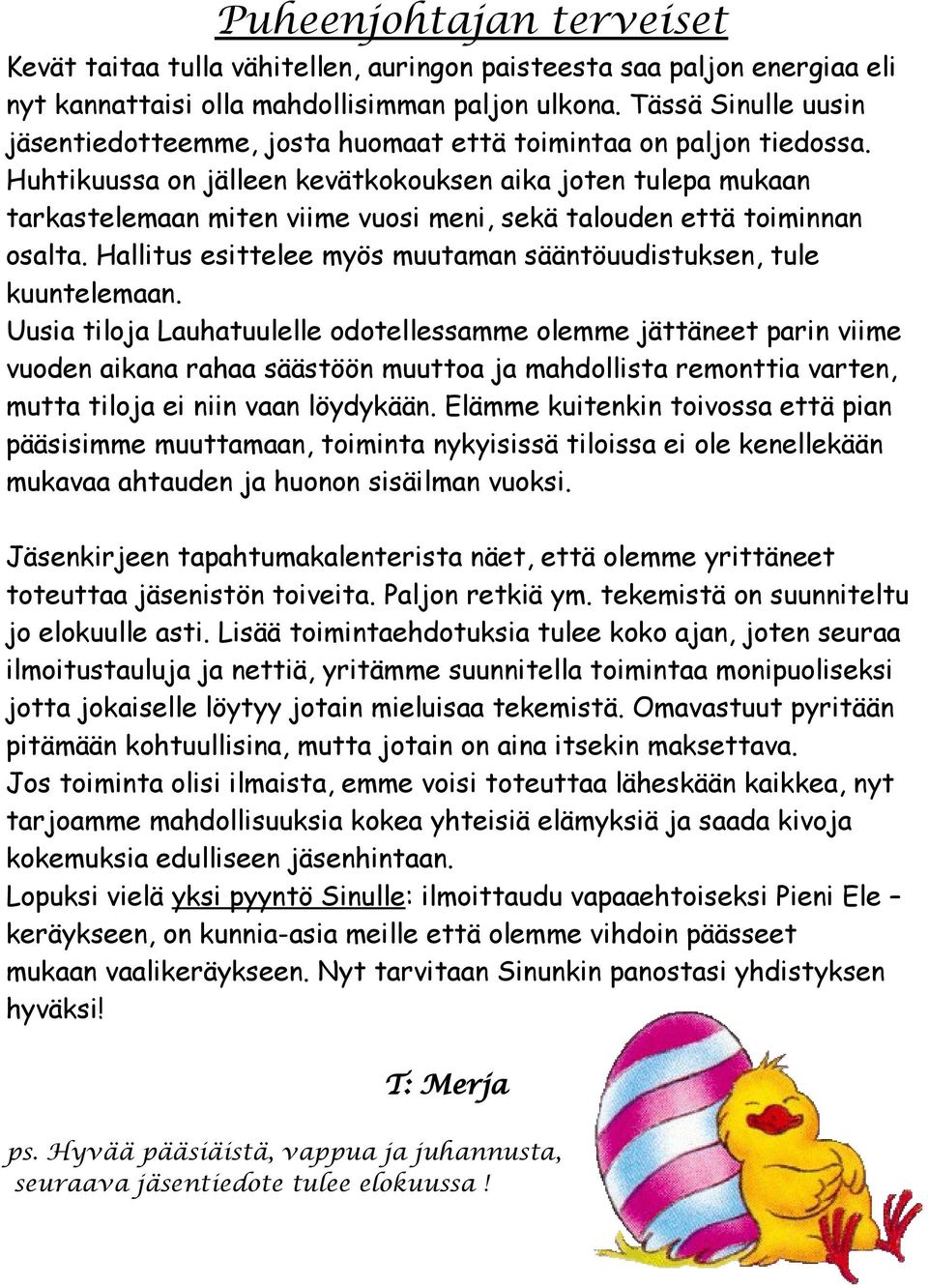 Huhtikuussa on jälleen kevätkokouksen aika joten tulepa mukaan tarkastelemaan miten viime vuosi meni, sekä talouden että toiminnan osalta.