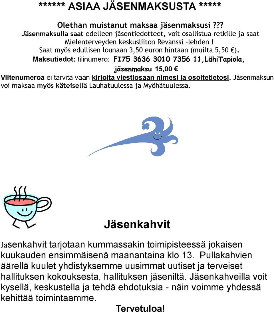 Maksutiedot: tilinumero: FI75 3636 3010 7356 11,LähiTapiola, jäsenmaksu 15,00 Viitenumeroa ei tarvita vaan kirjoita viestiosaan nimesi ja osoitetietosi.