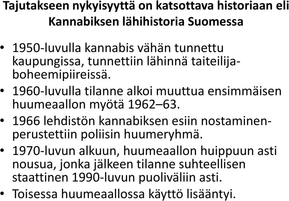 1960-luvulla tilanne alkoi muuttua ensimmäisen huumeaallon myötä 1962 63.