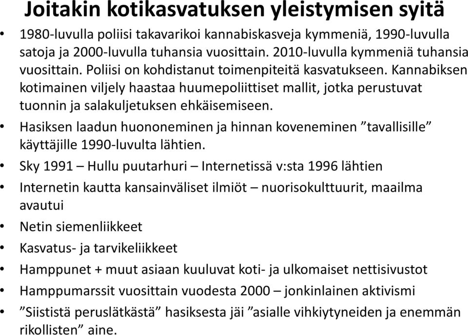 Kannabiksen kotimainen viljely haastaa huumepoliittiset mallit, jotka perustuvat tuonnin ja salakuljetuksen ehkäisemiseen.