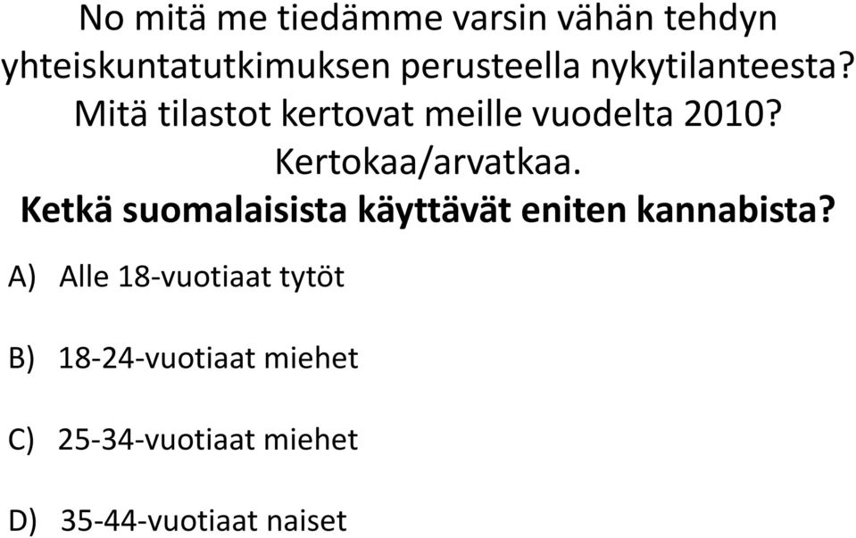 Kertokaa/arvatkaa. Ketkä suomalaisista käyttävät eniten kannabista?