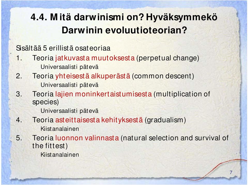 Teoria yhteisestä alkuperästä (common descent) Universaalisti pätevä 3.