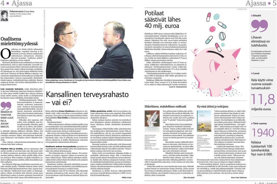 Lieneekö erityisen suomalainen ilmiö, että tiedotusvälineissä udellaan asiasta kuin asiasta milloin kenenkin mielipidettä?