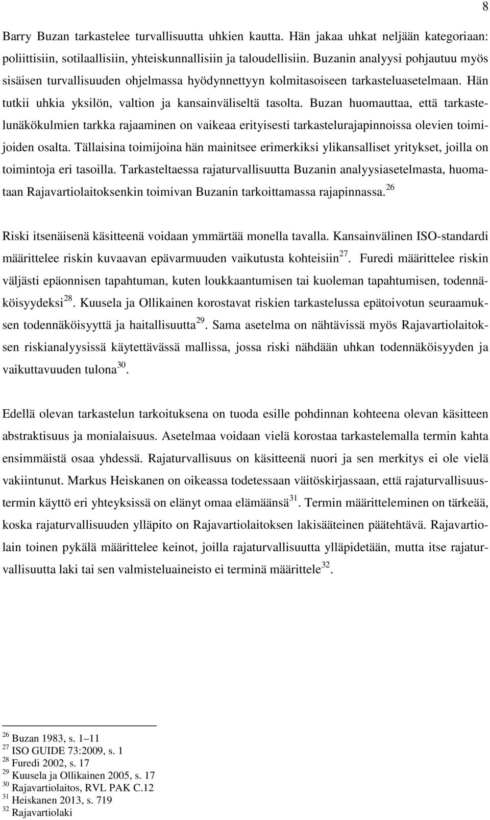 Buzan huomauttaa, että tarkastelunäkökulmien tarkka rajaaminen on vaikeaa erityisesti tarkastelurajapinnoissa olevien toimijoiden osalta.