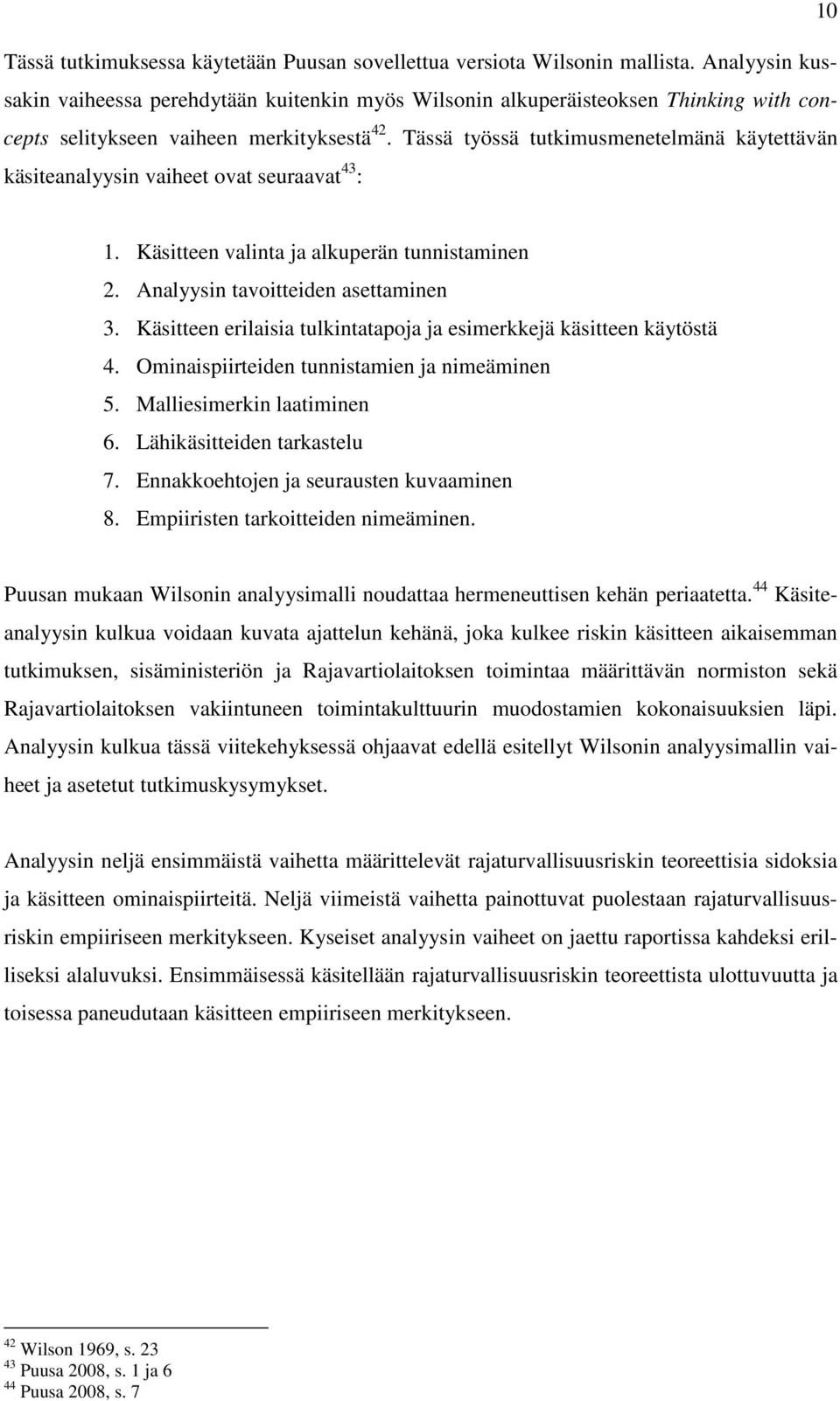 Tässä työssä tutkimusmenetelmänä käytettävän käsiteanalyysin vaiheet ovat seuraavat 43 : 1. Käsitteen valinta ja alkuperän tunnistaminen 2. Analyysin tavoitteiden asettaminen 3.