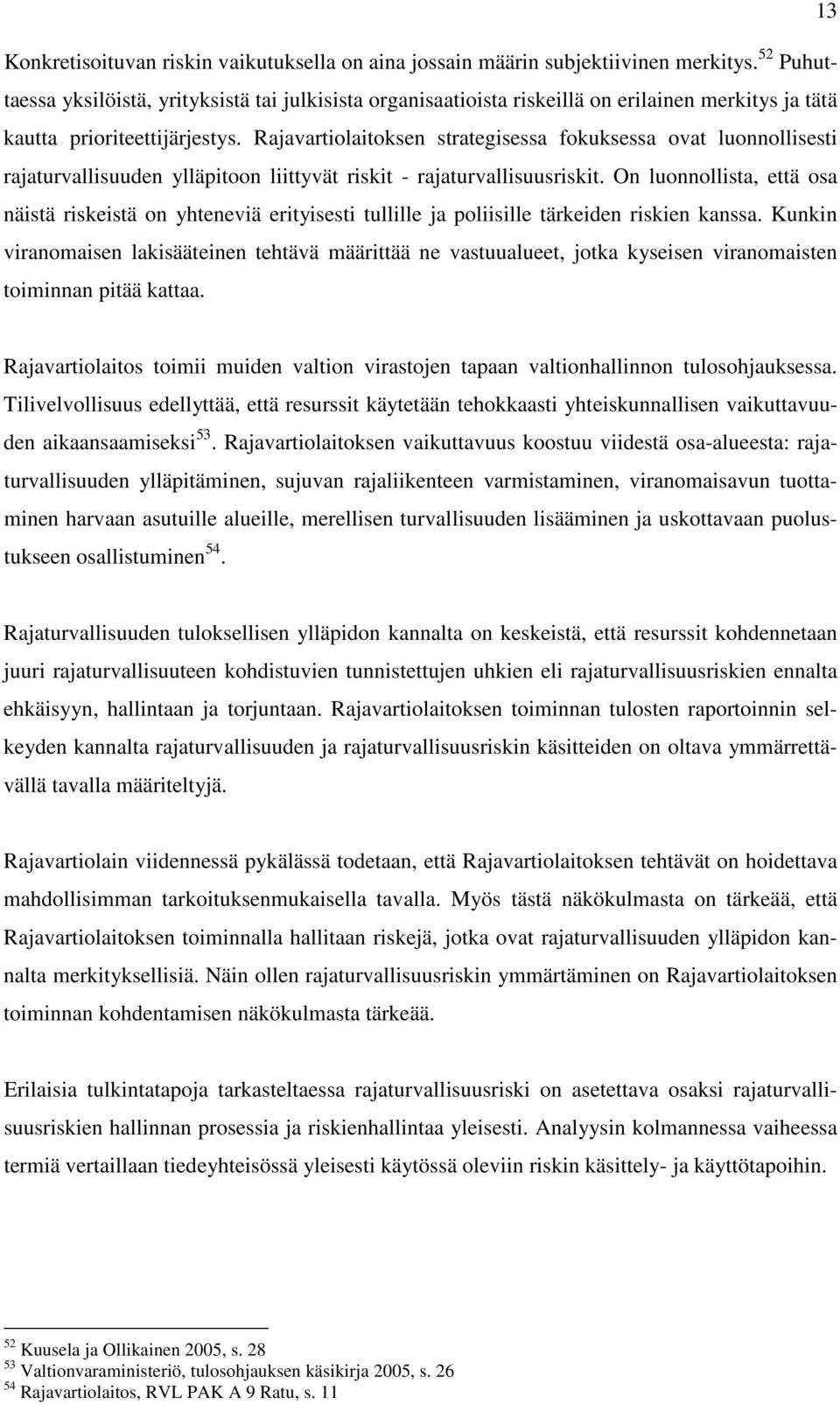 Rajavartiolaitoksen strategisessa fokuksessa ovat luonnollisesti rajaturvallisuuden ylläpitoon liittyvät riskit - rajaturvallisuusriskit.