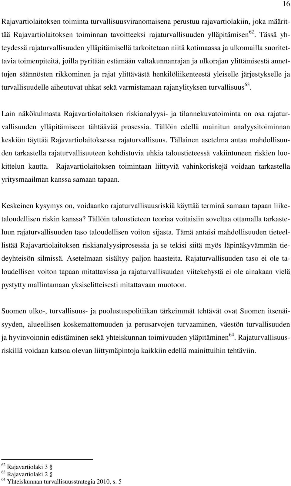 annettujen säännösten rikkominen ja rajat ylittävästä henkilöliikenteestä yleiselle järjestykselle ja turvallisuudelle aiheutuvat uhkat sekä varmistamaan rajanylityksen turvallisuus 63.