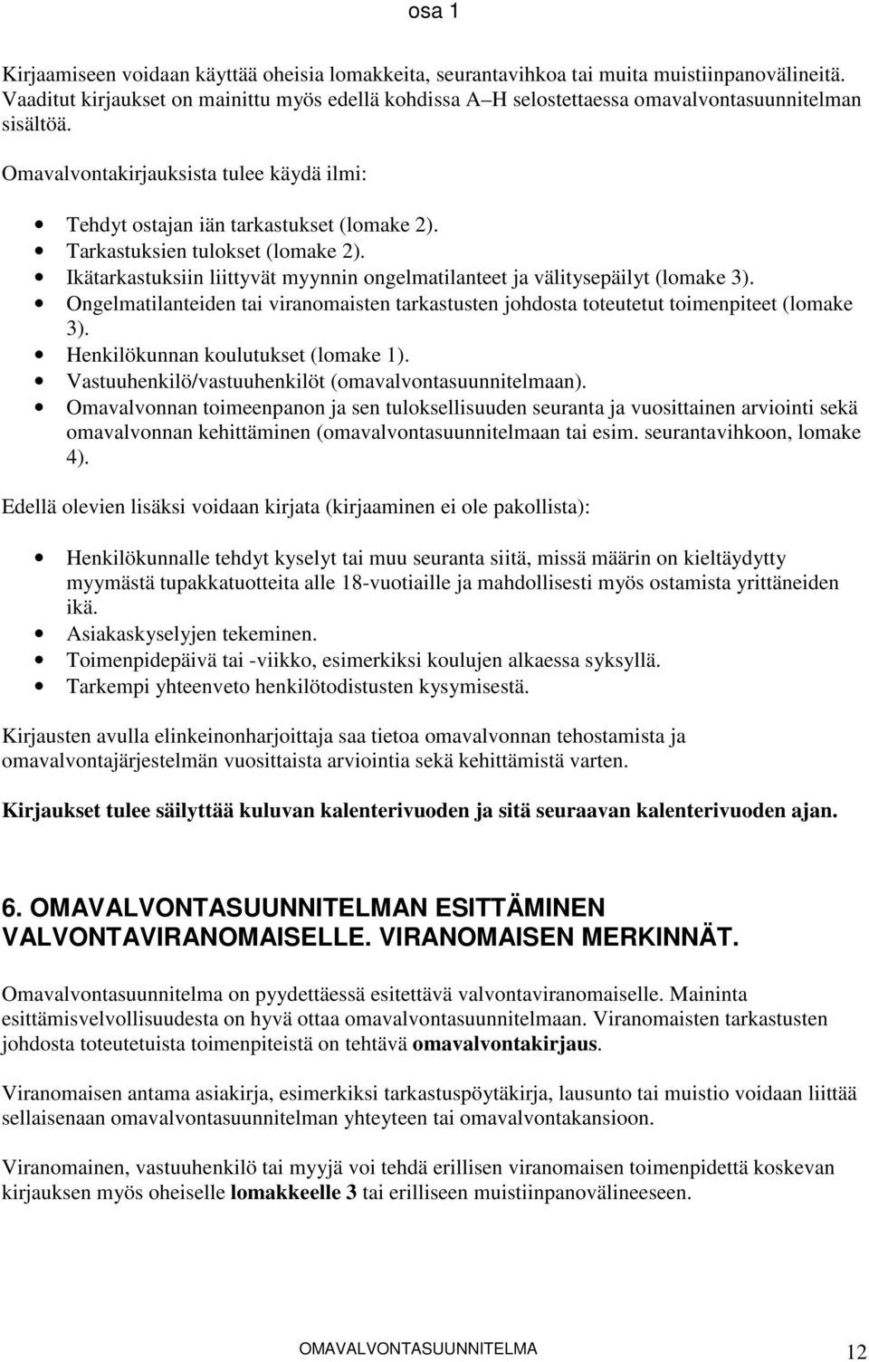 Tarkastuksien tulokset (lomake 2). Ikätarkastuksiin liittyvät myynnin ongelmatilanteet ja välitysepäilyt (lomake 3).