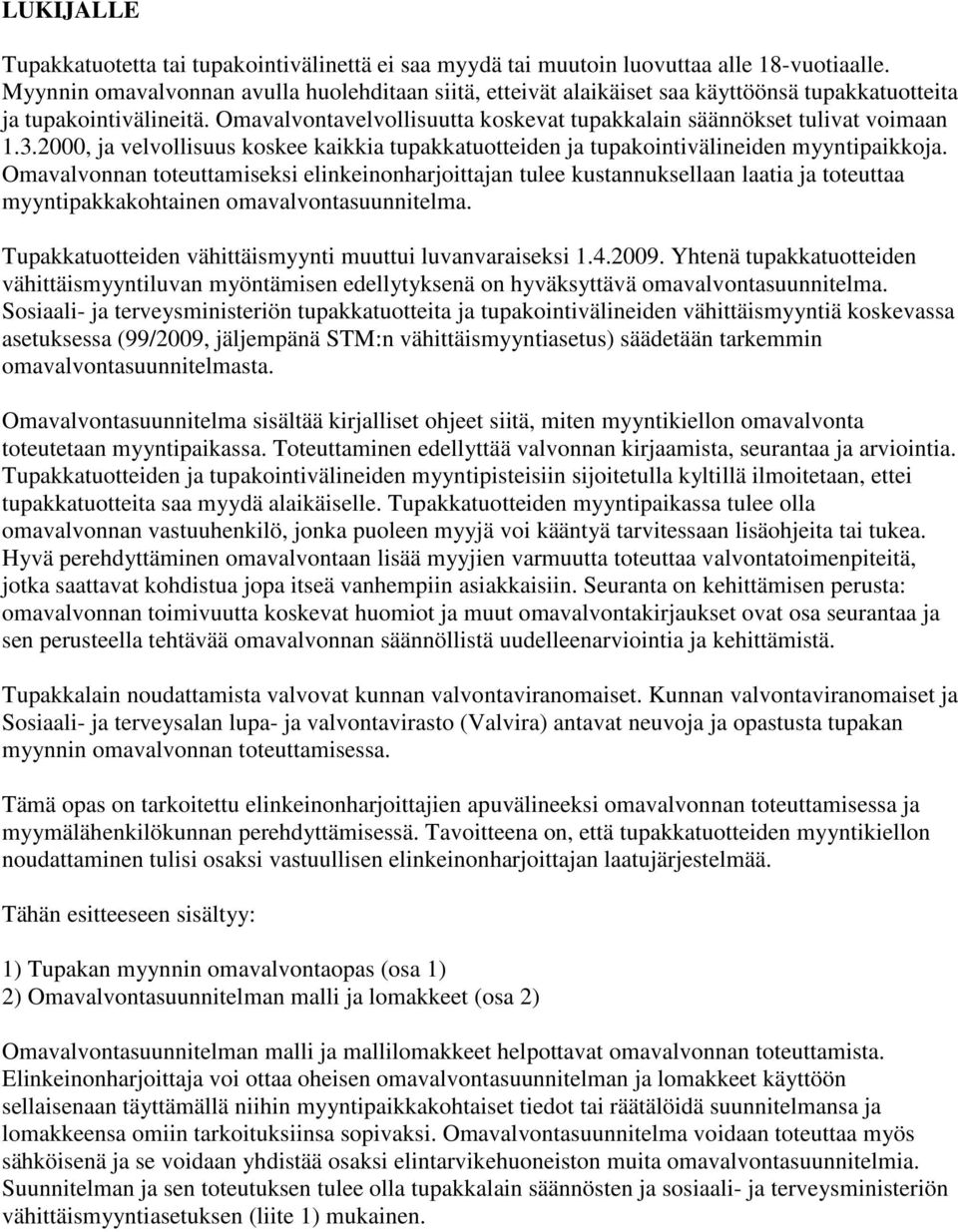 3.2000, ja velvollisuus koskee kaikkia tupakkatuotteiden ja tupakointivälineiden myyntipaikkoja.