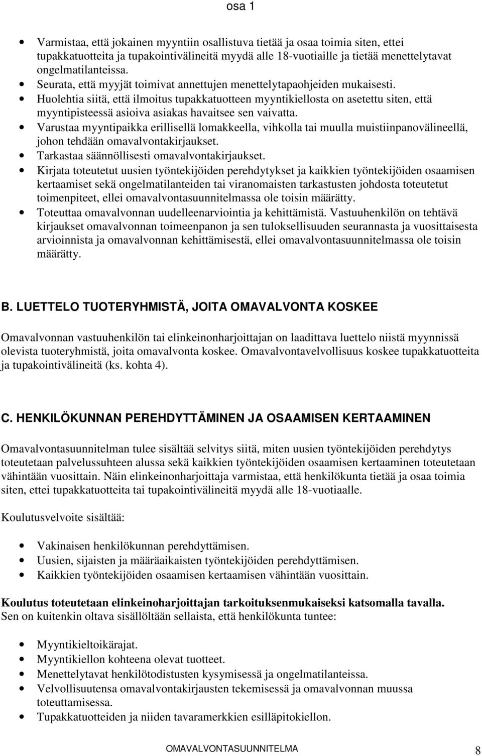 Huolehtia siitä, että ilmoitus tupakkatuotteen myyntikiellosta on asetettu siten, että myyntipisteessä asioiva asiakas havaitsee sen vaivatta.