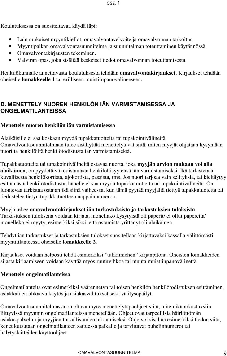 Kirjaukset tehdään oheiselle lomakkeelle 1 tai erilliseen muistiinpanovälineeseen. D.