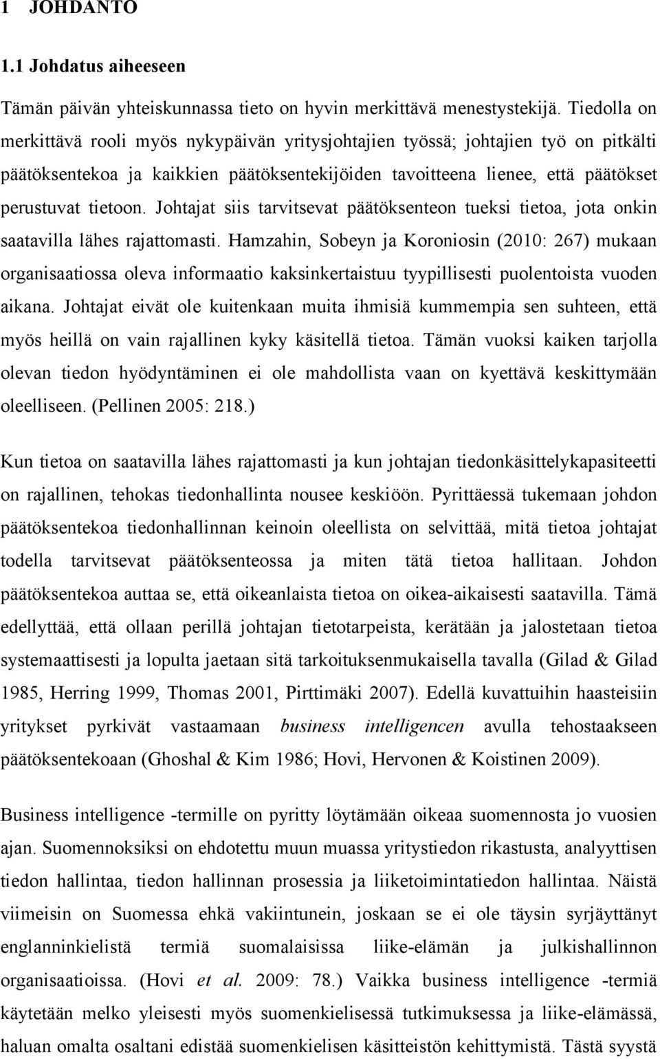 Johtajat siis tarvitsevat päätöksenteon tueksi tietoa, jota onkin saatavilla lähes rajattomasti.