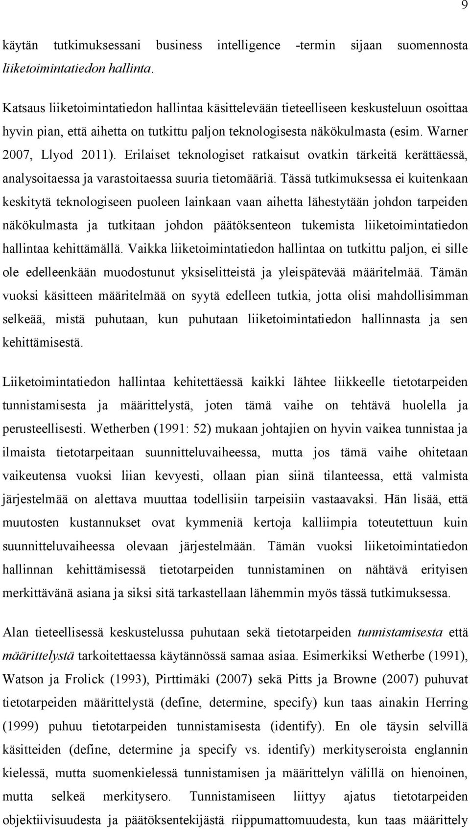 Erilaiset teknologiset ratkaisut ovatkin tärkeitä kerättäessä, analysoitaessa ja varastoitaessa suuria tietomääriä.