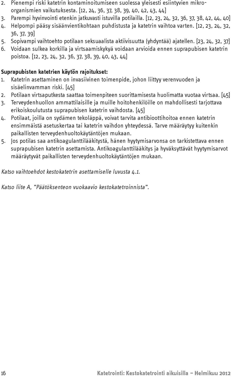 [12, 23, 24, 32, 36, 37, 39] 5. Sopivampi vaihtoehto potilaan seksuaalista aktiivisuutta (yhdyntää) ajatellen. [23, 24, 32, 37] 6.