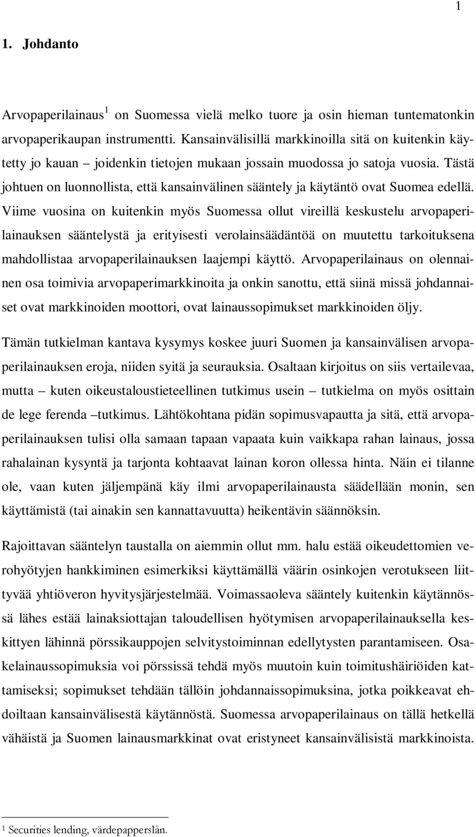 Tästä johtuen on luonnollista, että kansainvälinen sääntely ja käytäntö ovat Suomea edellä.